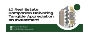 Read more about the article 10 Real Estate Companies Delivering Tangible Appreciation on Investment