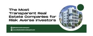 Read more about the article The Most Transparent Real Estate Companies for Risk-Averse Investors