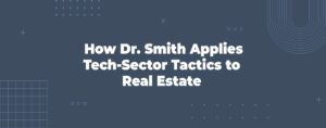 Read more about the article How Dr. Smith Applies Tech-Sector Tactics to Real Estate