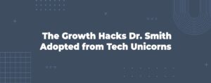 Read more about the article The Growth Hacks Dr. Smith Adopted from Tech Unicorns