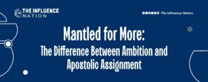 Read more about the article Mantled for More: The Difference Between Ambition and Apostolic Assignment