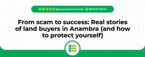 Read more about the article From Scam to Success: Real Stories of Land Buyers in Anambra (And How to Protect Yourself)