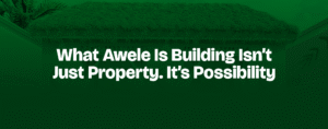 Read more about the article WHAT AWELE IS BUILDING ISN’T JUST PROPERTY. IT’S POSSIBILITY