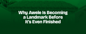 Read more about the article Why Awele Is Becoming a Landmark Before It’s Even Finished
