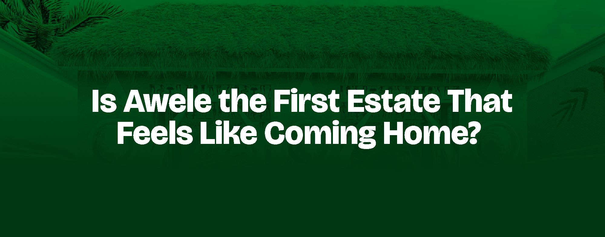 Read more about the article Is Awele the First Estate That Feels Like Coming Home?