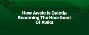 Read more about the article How Awele Is Quietly Becoming the Heartbeat of Awka