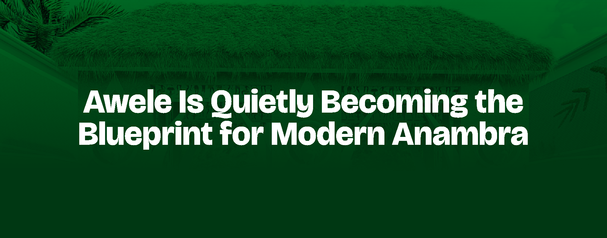 Read more about the article Awele Is Quietly Becoming the Blueprint for Modern Anambra