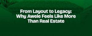 Read more about the article From Layout to Legacy: Why Awele Feels Like More Than Real Estate