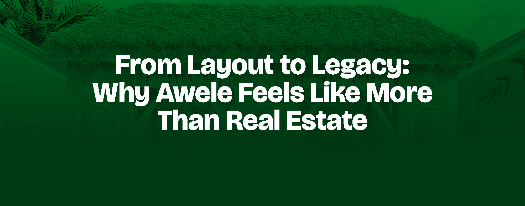 Read more about the article From Layout to Legacy: Why Awele Feels Like More Than Real Estate