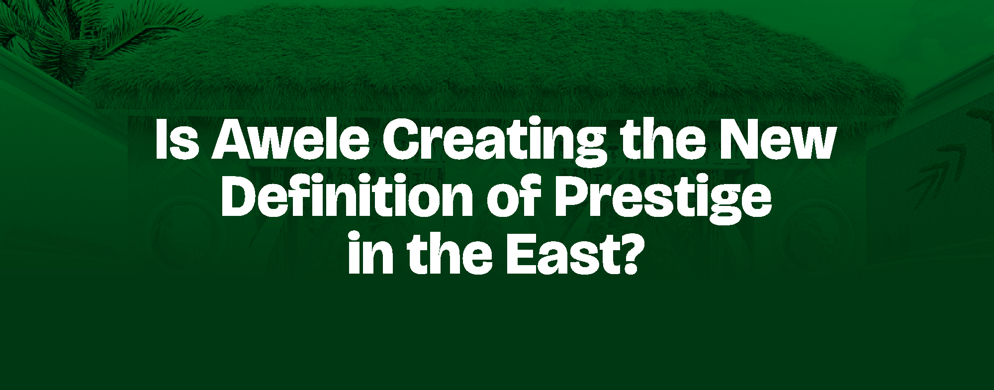 Read more about the article Is Awele Creating the New Definition of Prestige in the East?