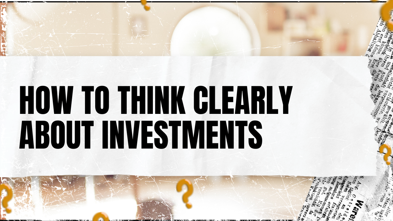 Read more about the article How to Think Clearly About Investments