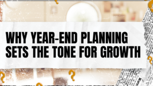 Read more about the article Why Year-End Planning Sets the Tone for Growth