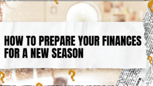 Read more about the article How to Prepare Your Finances for a New Season